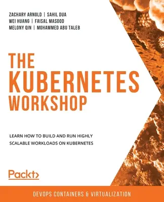 Taller Kubernetes: Aprenda a crear y ejecutar cargas de trabajo altamente escalables en Kubernetes - The Kubernetes Workshop: Learn how to build and run highly scalable workloads on Kubernetes