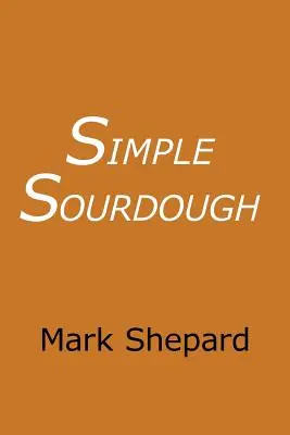 Simple Sourdough: Cómo hacer el mejor pan del mundo - Simple Sourdough: How to Bake the Best Bread in the World