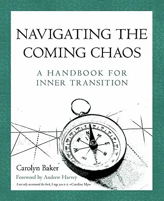 Navegando por el caos que viene: Manual para la transición interior - Navigating The Coming Chaos: A Handbook For Inner Transition