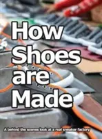 Cómo se fabrican los zapatos: Una mirada entre bastidores a una auténtica fábrica de zapatillas - How Shoes are Made: A behind the scenes look at a real sneaker factory