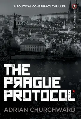 El Protocolo de Praga: Un thriller de conspiración política - The Prague Protocol: A political conspiracy thriller