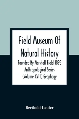 Field Museum Of Natural History Founded By Marshall Field 1893 Anthropological Series (Volume Xviii) Geofagia - Field Museum Of Natural History Founded By Marshall Field 1893 Anthropological Series (Volume Xviii) Geophagy