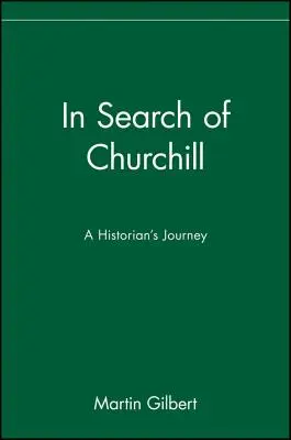 En busca de Churchill: El viaje de un historiador - In Search of Churchill: A Historian's Journey