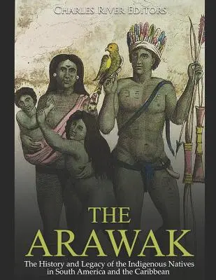 Los arahuacos: Historia y legado de los indígenas de Sudamérica y el Caribe - The Arawak: The History and Legacy of the Indigenous Natives in South America and the Caribbean