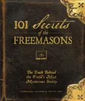 101 secretos de los masones: La verdad tras la sociedad más misteriosa del mundo - 101 Secrets of the Freemasons: The Truth Behind the World's Most Mysterious Society