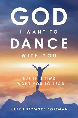 Dios Quiero Bailar Contigo Pero esta vez quiero que me guíes - God I Want to Dance With You: But This Time I Want You to Lead