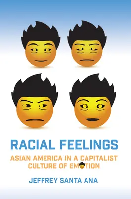 Racial Feelings: La América asiática en una cultura capitalista de la emoción - Racial Feelings: Asian America in a Capitalist Culture of Emotion
