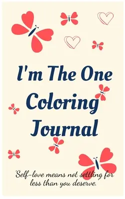 I'm the One Diario para colorear.Diario de autoexploración, cuaderno para mujeres con páginas para colorear y afirmaciones positivas.Encuéntrate a ti misma, ¡quiérete! - I'm the One Coloring Journal.Self-Exploration Diary, Notebook for Women with Coloring Pages and Positive Affirmations.Find Yourself, Love Yourself!