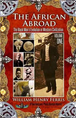 El africano en el extranjero: La evolución del hombre negro en la civilización occidental (volumen uno) - The African Abroad: The Black Man's Evolution in Western Civilization (Volume One)