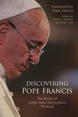 Descubrir al Papa Francisco: Las raíces del pensamiento de Jorge Mario Bergoglio - Discovering Pope Francis: The Roots of Jorge Mario Bergoglio's Thinking