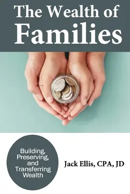 La riqueza de las familias: Construir, preservar y transferir la riqueza - The Wealth of Families: Building, Preserving & Transferring Wealth