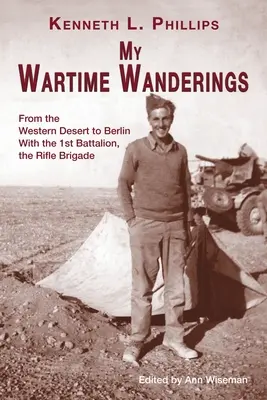 Mis andanzas en tiempos de guerra: Del desierto occidental a Berlín con el 1er Batallón de la Brigada de Fusiles - My Wartime Wanderings: From the Western Desert to Berlin with the 1st Battalion, the Rifle Brigade