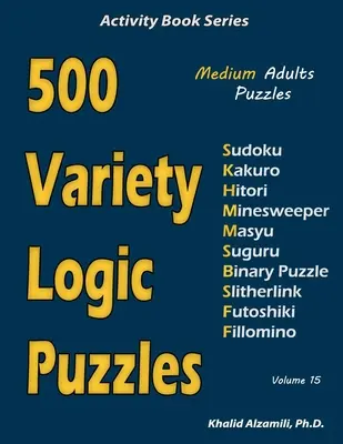 500 Puzzles de Lógica Variados: 500 Puzzles Medianos para Adultos (Sudoku, Kakuro, Hitori, Buscaminas, Masyu, Suguru, Puzzle Binario, Slitherlink, Futoshiki, - 500 Variety Logic Puzzles: 500 Medium Adults Puzzles (Sudoku, Kakuro, Hitori, Minesweeper, Masyu, Suguru, Binary Puzzle, Slitherlink, Futoshiki,