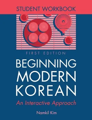 Beginning Modern Korean: An Interactive Approach - Student Workbook