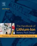 Manual de diseño de baterías de iones de litio: Química, componentes, tipos y terminología - The Handbook of Lithium-Ion Battery Pack Design: Chemistry, Components, Types and Terminology