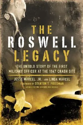 El legado de Roswell: La historia no contada del primer militar en el lugar del accidente de 1947 - The Roswell Legacy: The Untold Story of the First Military Officer at the 1947 Crash Site