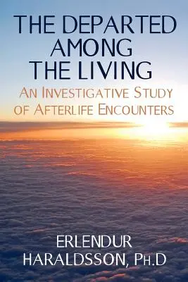 Los difuntos entre los vivos: Un estudio de investigación sobre los encuentros después de la muerte - The Departed Among the Living: An Investigative Study of Afterlife Encounters