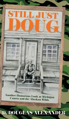 Sigue siendo sólo Doug: otra mirada humorística a los tribunales de Michigan y a los bosques de Alaska - Still Just Doug: Another Humorous Look at Michigan Courts and the Alaskan Wilds