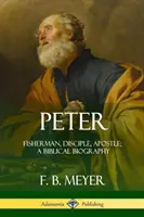 Pedro: Pescador, discípulo, apóstol; una biografía bíblica - Peter: Fisherman, Disciple, Apostle; A Biblical Biography