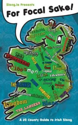 ¡For Focal Sake! Guía del argot irlandés en 32 condados - For Focal Sake!: A 32 County Guide to Irish Slang