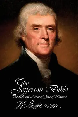 La Biblia de Jefferson - Vida y moral de Jesús de Nazaret - The Jefferson Bible - The Life and Morals of Jesus of Nazareth