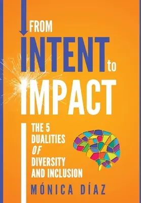 De la INTENCIÓN al IMPACTO: Las 5 dualidades de la diversidad y la inclusión - From INTENT to IMPACT: The 5 Dualities of Diversity and Inclusion