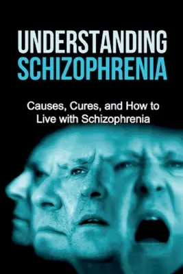 Comprender la esquizofrenia: Causas, curas y cómo vivir con esquizofrenia - Understanding Schizophrenia: Causes, cures, and how to live with schizophrenia