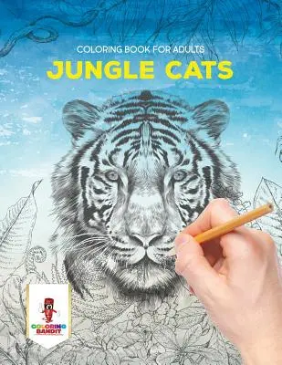 Gatos de la Jungla: Libro para Colorear para Adultos - Jungle Cats: Coloring Book for Adults