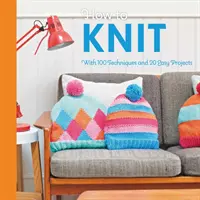 Cómo tejer: Con 100 técnicas y 20 proyectos fáciles - How to Knit: With 100 Techniques and 20 Easy Projects