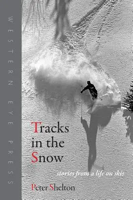 Huellas en la nieve: Historias de una vida sobre esquís - Tracks in the Snow: Stories from a Life on Skis