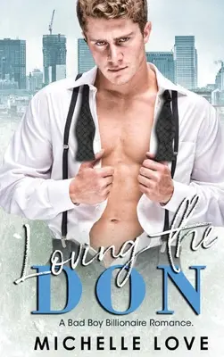 Amando al Don: Un Romance de Chico Malo y Multimillonario - Loving the Don: A Bad Boy Billionaire Romance