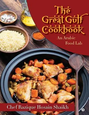 El gran libro de cocina del Golfo: Un laboratorio de comida árabe - The Great Gulf Cookbook: An Arabic Food Lab