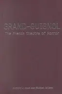 Grand-Guignol: El teatro de terror francés - Grand-Guignol: The French Theatre of Horror