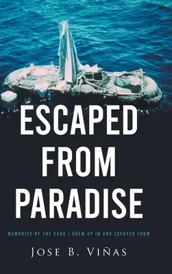 Escapé del paraíso: Recuerdos de la Cuba en la que crecí y de la que escapé - Escaped from Paradise: Memories of the Cuba I Grew Up in and Escaped from