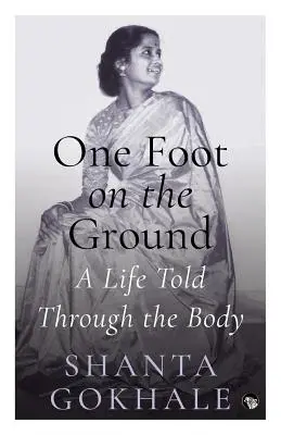 Con un pie en el suelo: Una vida contada a través del cuerpo - One Foot on the Ground: A Life Told Through the Body