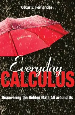 Cálculo cotidiano: Descubrir las matemáticas ocultas que nos rodean - Everyday Calculus: Discovering the Hidden Math All Around Us