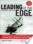 Liderando al límite: Lecciones de liderazgo de la extraordinaria saga de la expedición antártica de Shackleton - Leading at The Edge: Leadership Lessons from the Extraordinary Saga of Shackleton's Antarctic Expedition