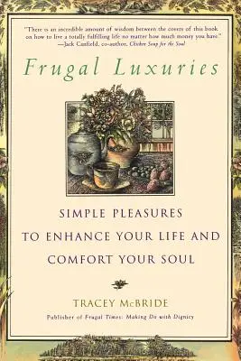 Lujos frugales: Placeres sencillos para mejorar tu vida y reconfortar tu alma - Frugal Luxuries: Simple Pleasures to Enhance Your Life and Comfort Your Soul