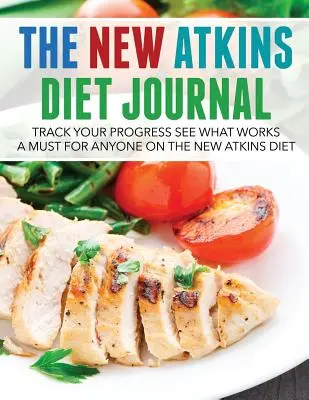 El diario de la nueva dieta Atkins: Sigue tu progreso y comprueba lo que funciona: Imprescindible para cualquier persona que siga la nueva dieta Atkins - The New Atkins Diet Journal: Track Your Progress See What Works: A Must for Anyone on the New Atkins Diet