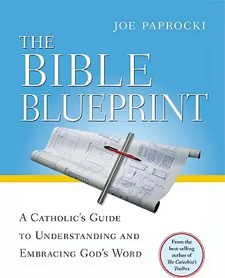 El proyecto de la Biblia: Guía católica para comprender y abrazar la Palabra de Dios - The Bible Blueprint: A Catholic's Guide to Understanding and Embracing God's Word