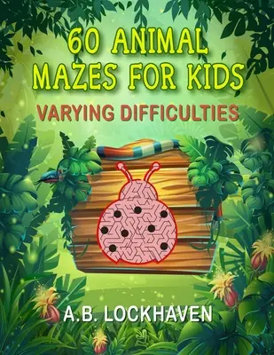 60 Laberintos de Animales para Niños: Un divertido libro de actividades para colorear para niños mayores de 4 años - 60 Animal Mazes for Kids: A Fun Coloring Activity Book for Children Ages 4+