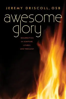 Gloria asombrosa: La resurrección en las Escrituras, la liturgia y la teología - Awesome Glory: Resurrection in Scripture, Liturgy, and Theology
