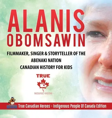 Alanis Obomsawin - Filmmaker, Singer & Storyteller of the Abenaki Nation - Historia de Canadá para niños - Verdaderos héroes canadienses - Pueblos indígenas de Can - Alanis Obomsawin - Filmmaker, Singer & Storyteller of the Abenaki Nation - Canadian History for Kids - True Canadian Heroes - Indigenous People Of Can