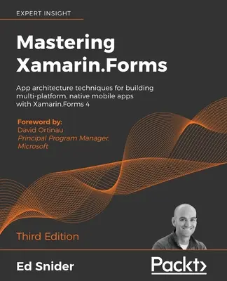 Dominio de Xamarin.Forms - Tercera edición: Técnicas de arquitectura de aplicaciones para crear aplicaciones móviles nativas y multiplataforma con Xamarin.Forms 4 - Mastering Xamarin.Forms - Third Edition: App architecture techniques for building multi-platform, native mobile apps with Xamarin.Forms 4