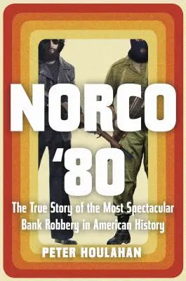 Norco '80: La verdadera historia del atraco a un banco más espectacular de la historia de EE.UU. - Norco '80: The True Story of the Most Spectacular Bank Robbery in American History