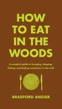 Cómo comer en el bosque: Guía completa de búsqueda de comida, trampas, pesca y sustento en la naturaleza - How to Eat in the Woods: A Complete Guide to Foraging, Trapping, Fishing, and Finding Sustenance in the Wild