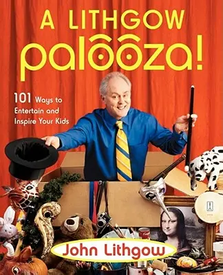 Un Palooza Lithgow!: 101 maneras de entretener e inspirar a sus hijos - A Lithgow Palooza!: 101 Ways to Entertain and Inspire Your Kids