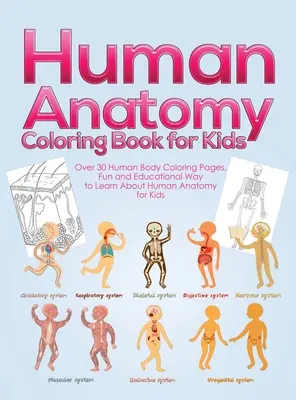 Anatomía humana para colorear: Más de 30 páginas para colorear sobre el cuerpo humano, una forma divertida y educativa de aprender sobre anatomía humana para niños - para niños y niñas. - Human Anatomy Coloring Book for Kids: Over 30 Human Body Coloring Pages, Fun and Educational Way to Learn About Human Anatomy for Kids - for Boys & Gi