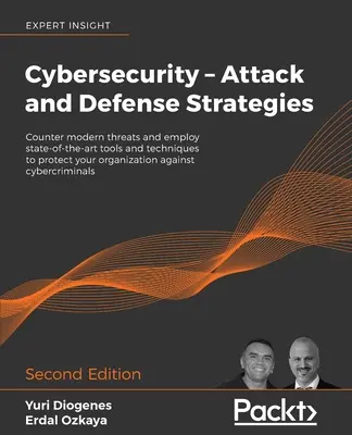 Ciberseguridad - Estrategias de ataque y defensa - Segunda edición: Contrarreste las amenazas modernas y emplee herramientas y técnicas de última generación para protegerse - Cybersecurity - Attack and Defense Strategies - Second Edition: Counter modern threats and employ state-of-the-art tools and techniques to protect you