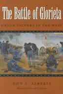 La batalla de Glorieta: La victoria de la Unión en el Oeste - The Battle of Glorieta: Union Victory in the West